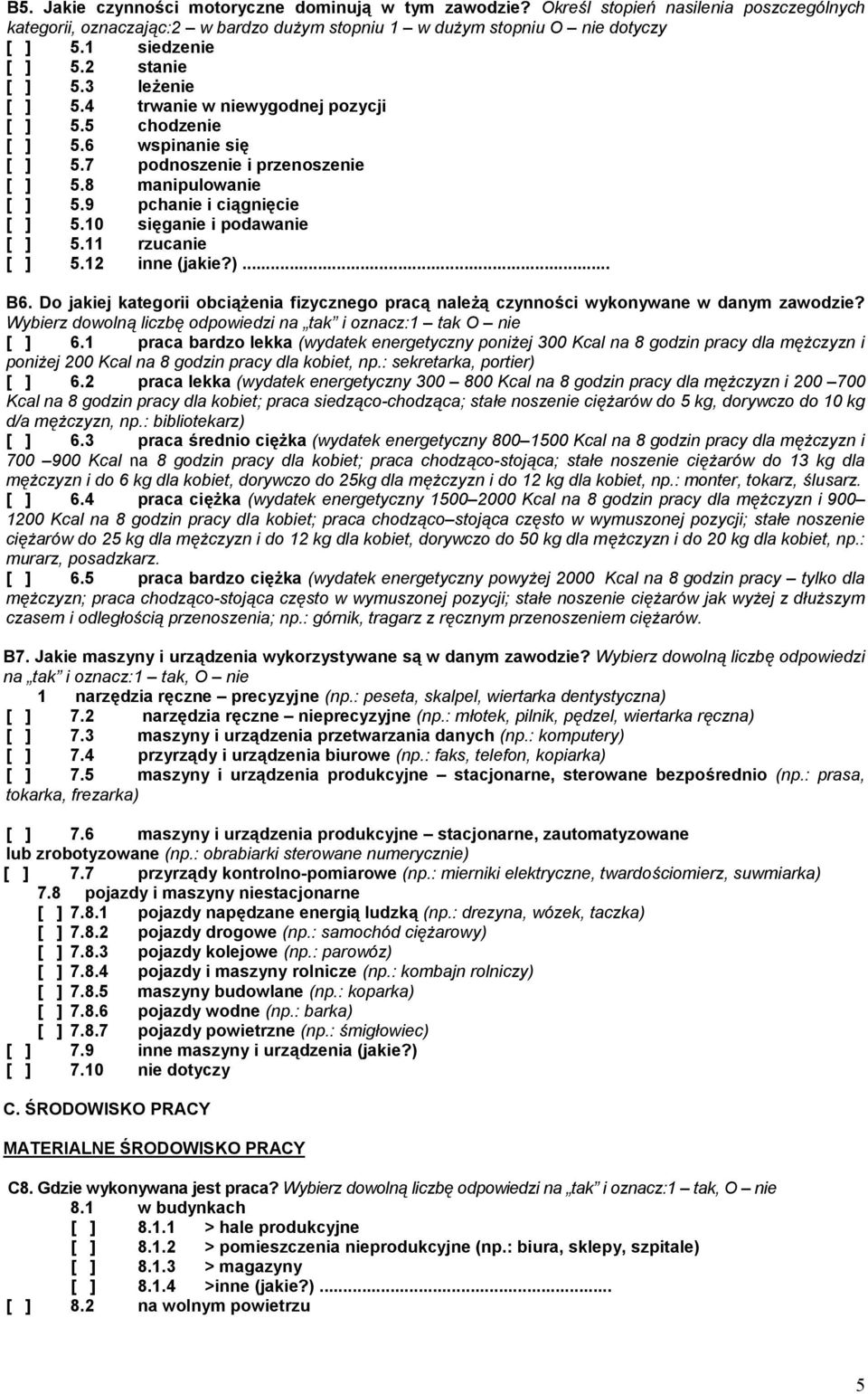 10 sięganie i podawanie [ ] 5.11 rzucanie [ ] 5.12 inne (jakie?)... B6. Do jakiej kategorii obciążenia fizycznego pracą należą czynności wykonywane w danym zawodzie?