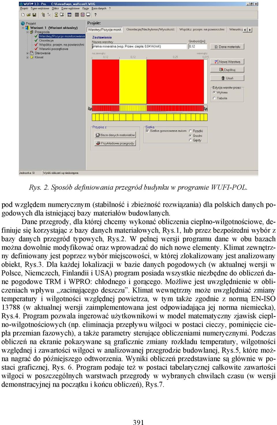 Dane przegrody, dla której chcemy wykonać obliczenia cieplno-wilgotnościowe, definiuje się korzystając z bazy danych materiałowych, Rys.