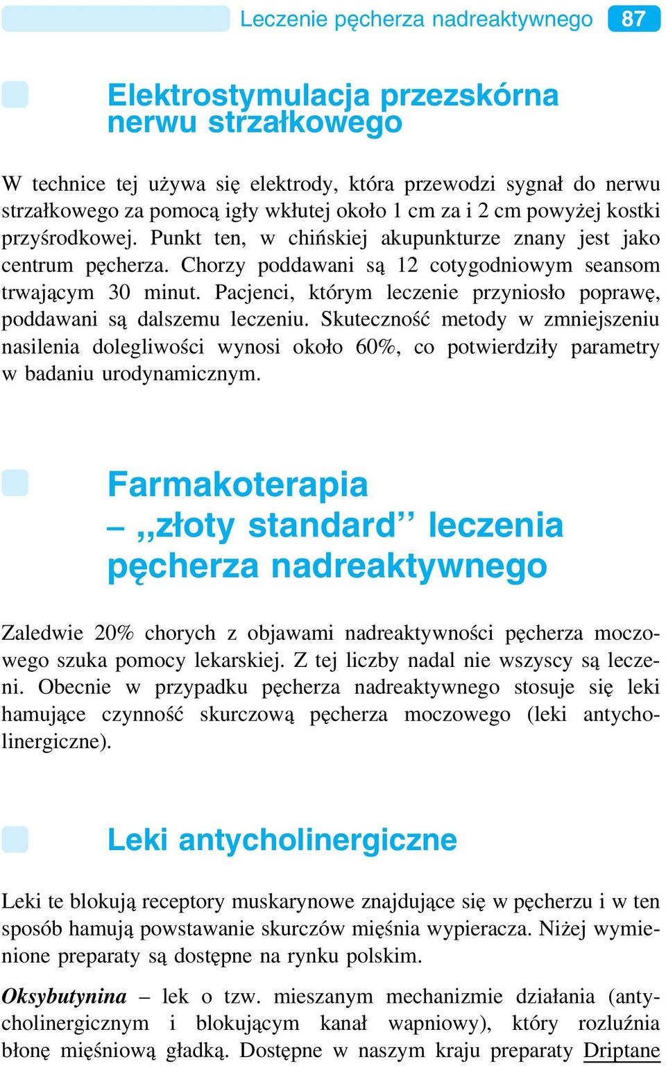 Pacjenci, którym leczenie przyniosło poprawę, poddawani są dalszemu leczeniu.