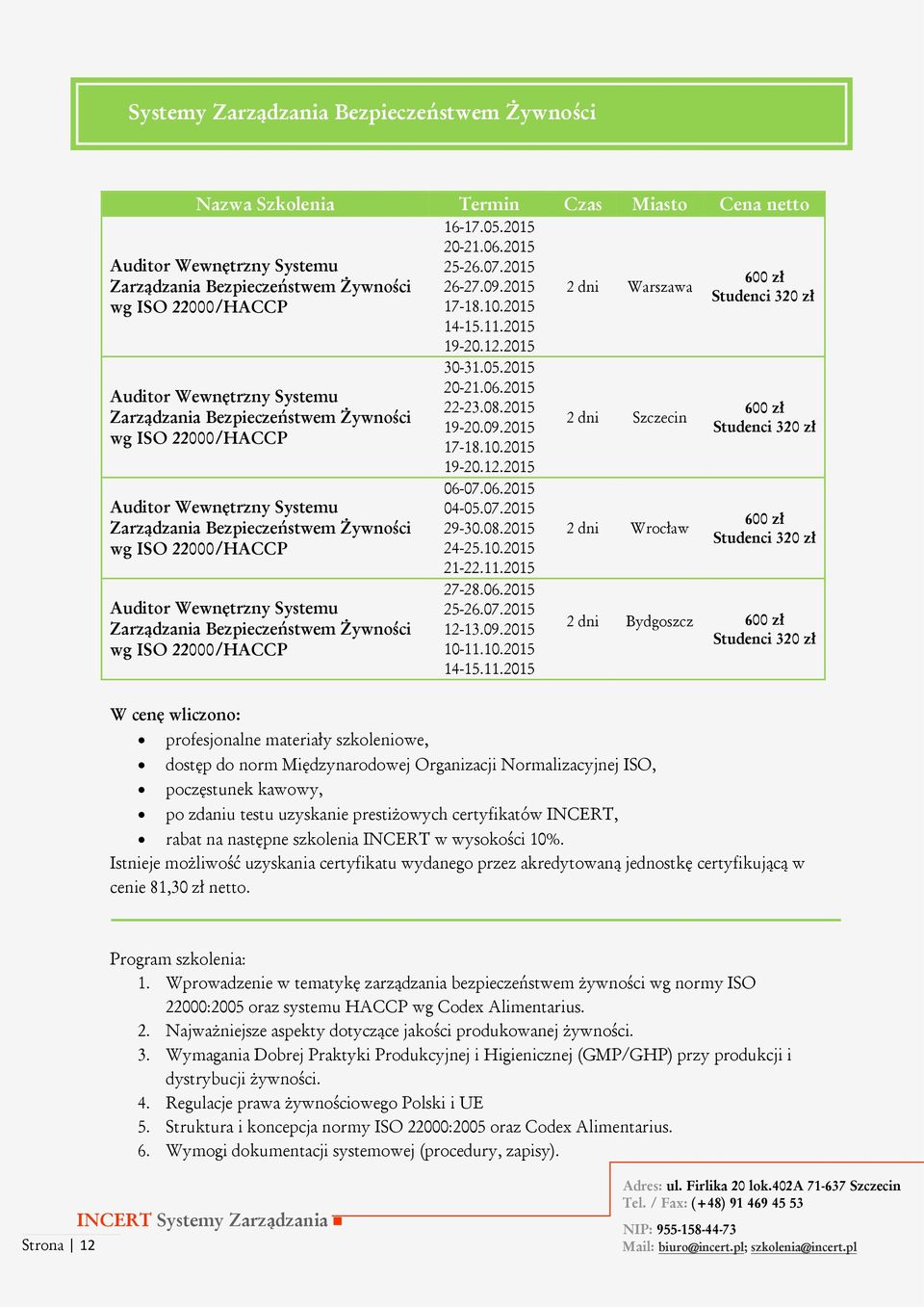 2015 Zarządzania Bezpieczeństwem Żywności wg ISO 22000/HACCP Zarządzania Bezpieczeństwem Żywności wg ISO 22000/HACCP Zarządzania Bezpieczeństwem Żywności wg ISO 22000/HACCP dostęp do norm