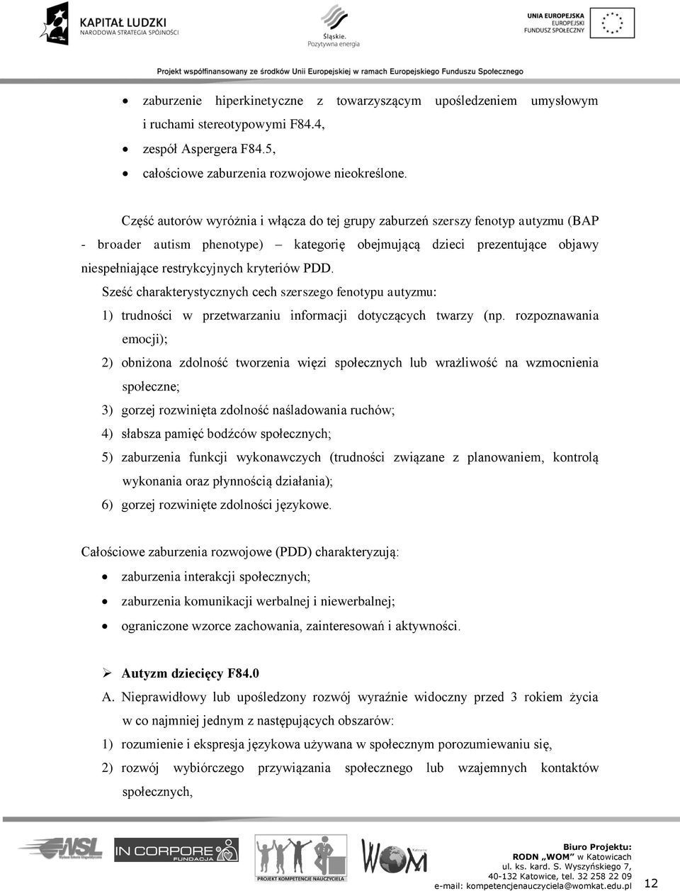 PDD. Sześć charakterystycznych cech szerszego fenotypu autyzmu: 1) trudności w przetwarzaniu informacji dotyczących twarzy (np.