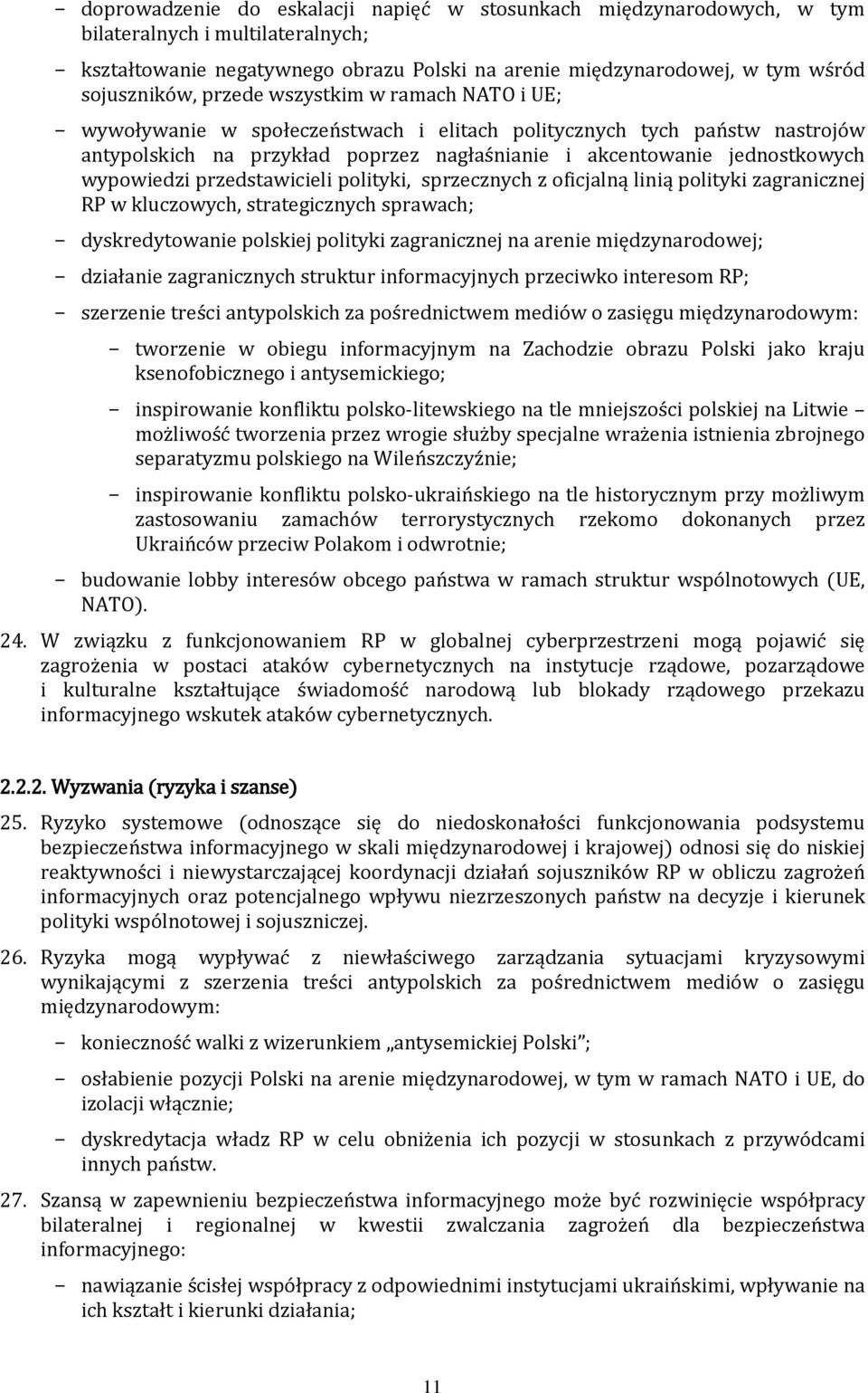 przedstawicieli polityki, sprzecznych z oficjalną linią polityki zagranicznej RP w kluczowych, strategicznych sprawach; dyskredytowanie polskiej polityki zagranicznej na arenie międzynarodowej;