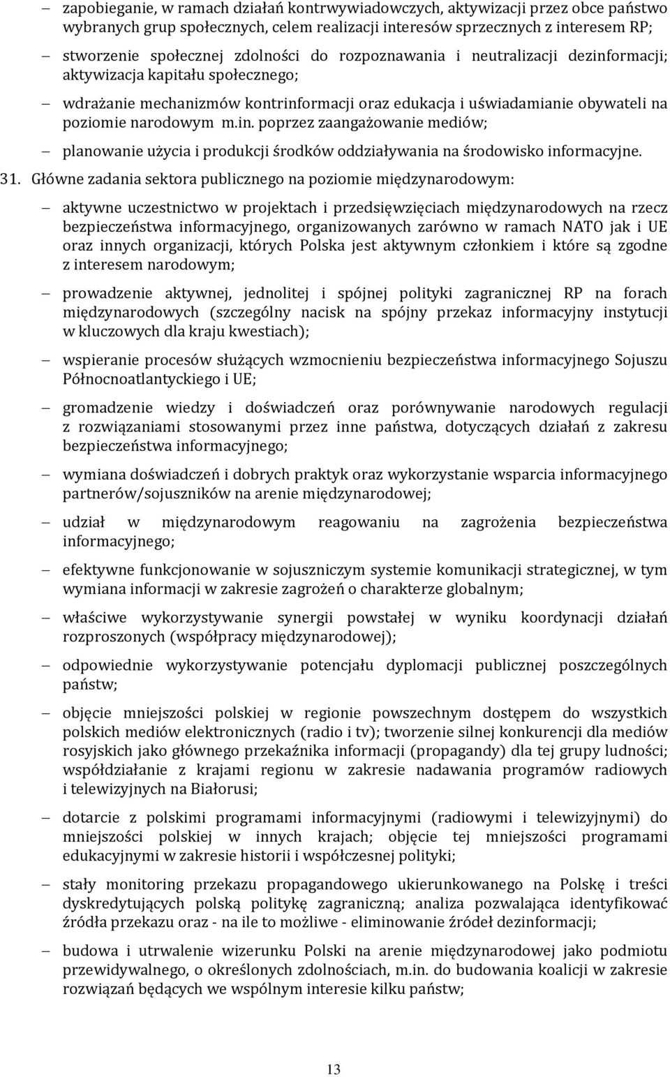 31. Główne zadania sektora publicznego na poziomie międzynarodowym: aktywne uczestnictwo w projektach i przedsięwzięciach międzynarodowych na rzecz bezpieczeństwa informacyjnego, organizowanych