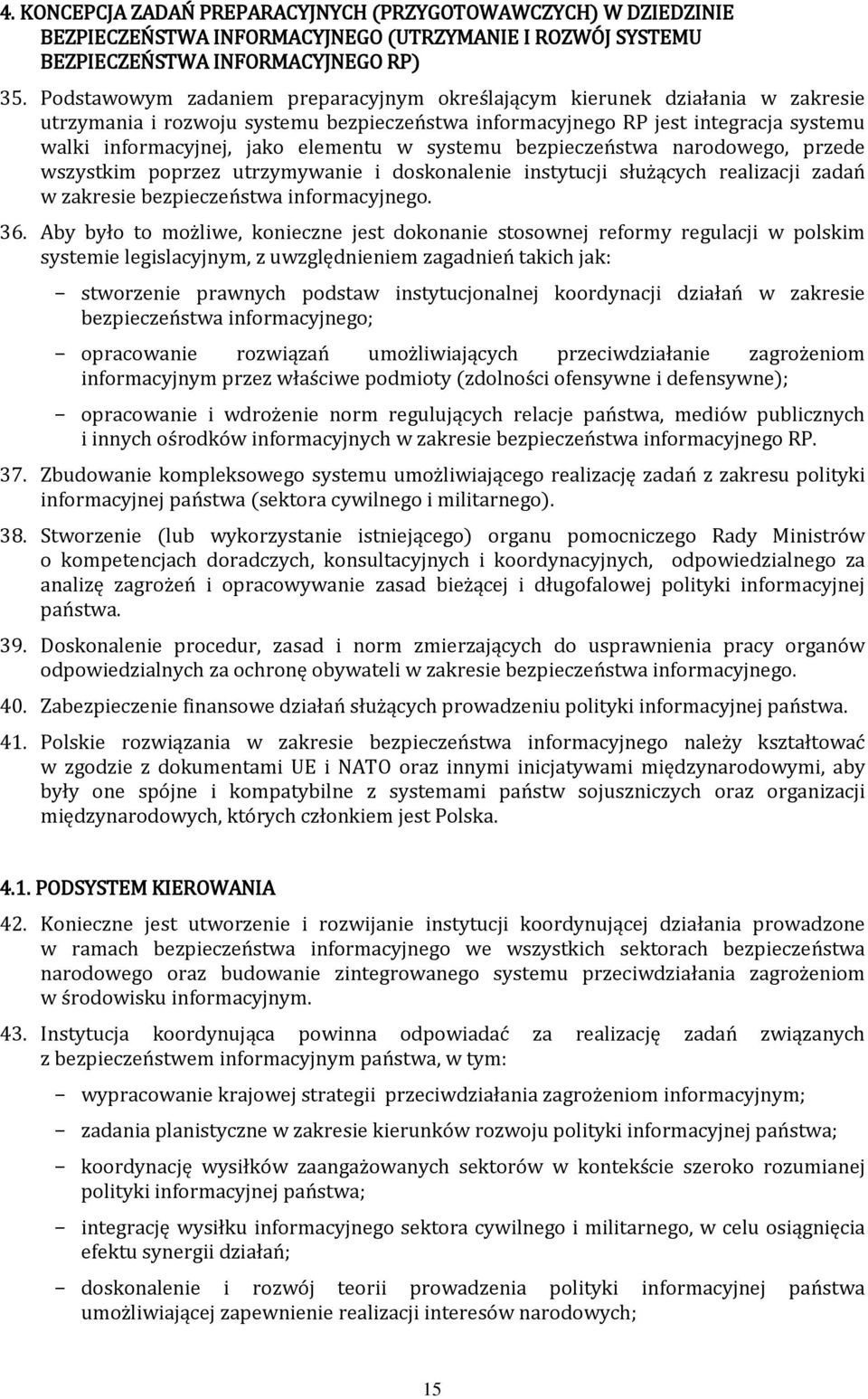 w systemu bezpieczeństwa narodowego, przede wszystkim poprzez utrzymywanie i doskonalenie instytucji służących realizacji zadań w zakresie bezpieczeństwa informacyjnego. 36.