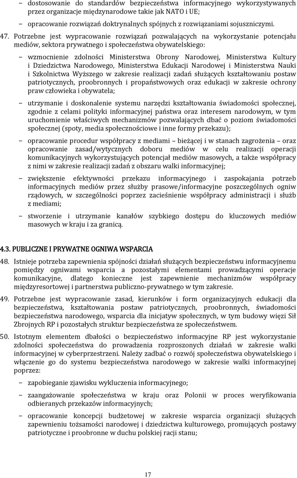 Potrzebne jest wypracowanie rozwiązań pozwalających na wykorzystanie potencjału mediów, sektora prywatnego i społeczeństwa obywatelskiego: wzmocnienie zdolności Ministerstwa Obrony Narodowej,