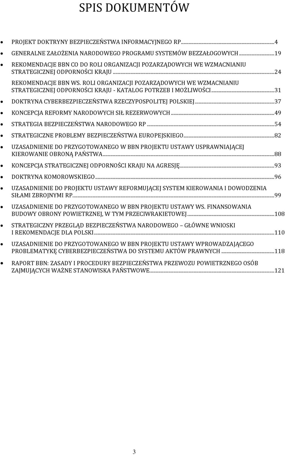 ROLI ORGANIZACJI POZARZĄDOWYCH WE WZMACNIANIU STRATEGICZNEJ ODPORNOŚCI KRAJU - KATALOG POTRZEB I MOŻLIWOŚCI... 31 DOKTRYNA CYBERBEZPIECZEŃSTWA RZECZYPOSPOLITEJ POLSKIEJ.