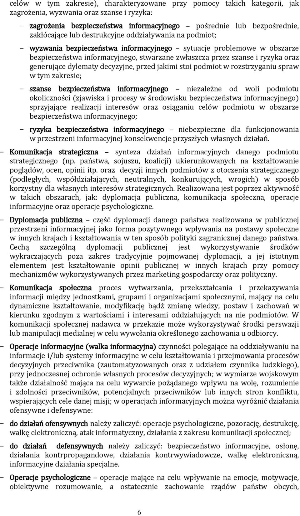 generujące dylematy decyzyjne, przed jakimi stoi podmiot w rozstrzyganiu spraw w tym zakresie; szanse bezpieczeństwa informacyjnego niezależne od woli podmiotu okoliczności (zjawiska i procesy w