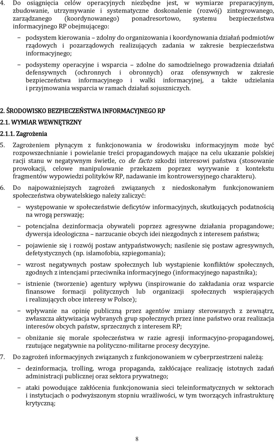 zakresie bezpieczeństwa informacyjnego; podsystemy operacyjne i wsparcia zdolne do samodzielnego prowadzenia działań defensywnych (ochronnych i obronnych) oraz ofensywnych w zakresie bezpieczeństwa