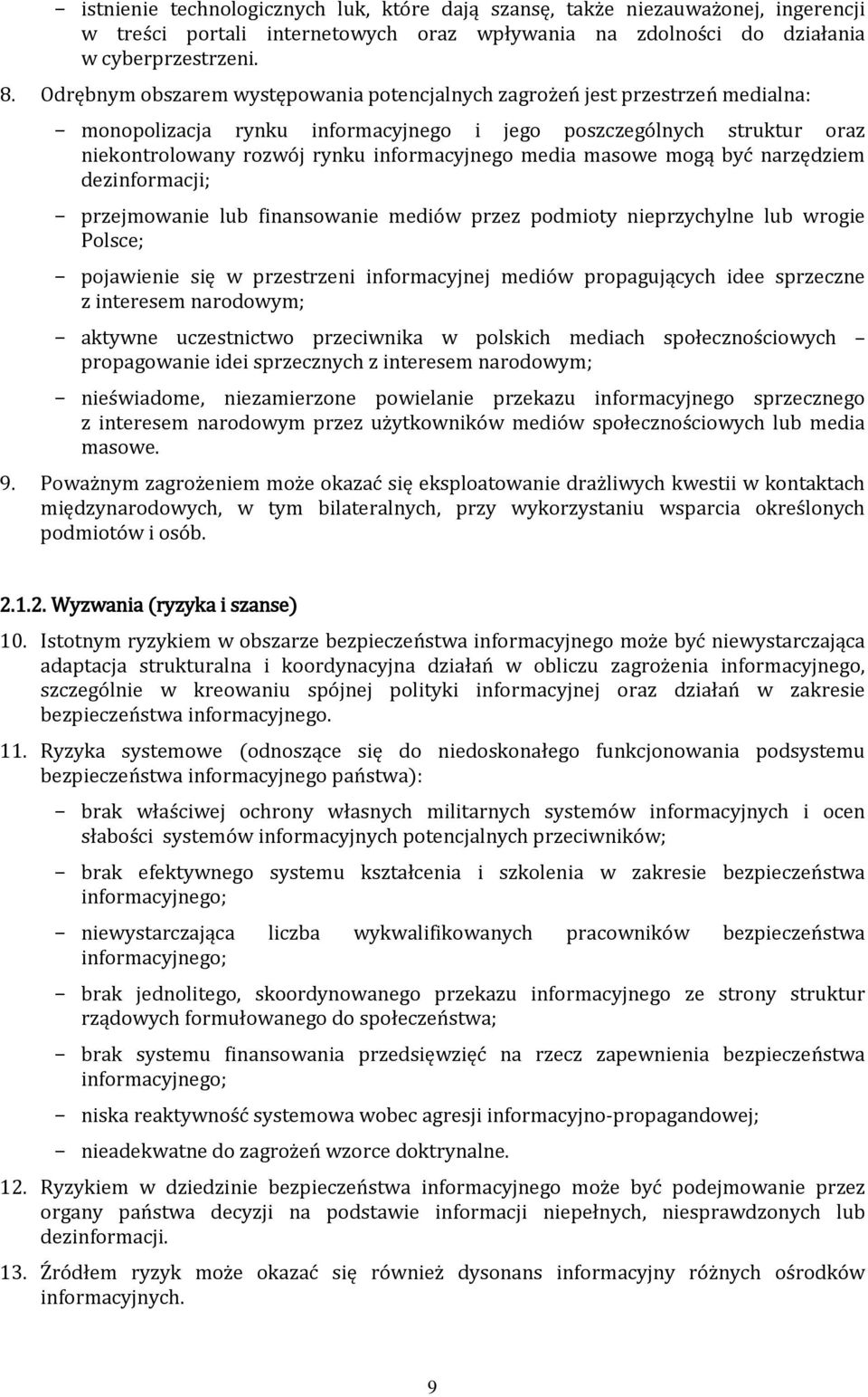 media masowe mogą być narzędziem dezinformacji; przejmowanie lub finansowanie mediów przez podmioty nieprzychylne lub wrogie Polsce; pojawienie się w przestrzeni informacyjnej mediów propagujących