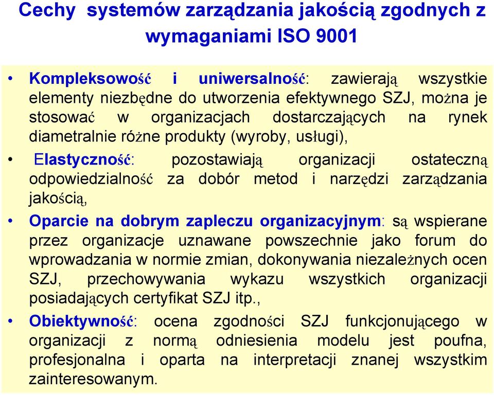 Oparcie na dobrym zapleczu organizacyjnym: są wspierane przez organizacje uznawane powszechnie jako forum do wprowadzania w normie zmian, dokonywania niezależnych ocen SZJ, przechowywania wykazu
