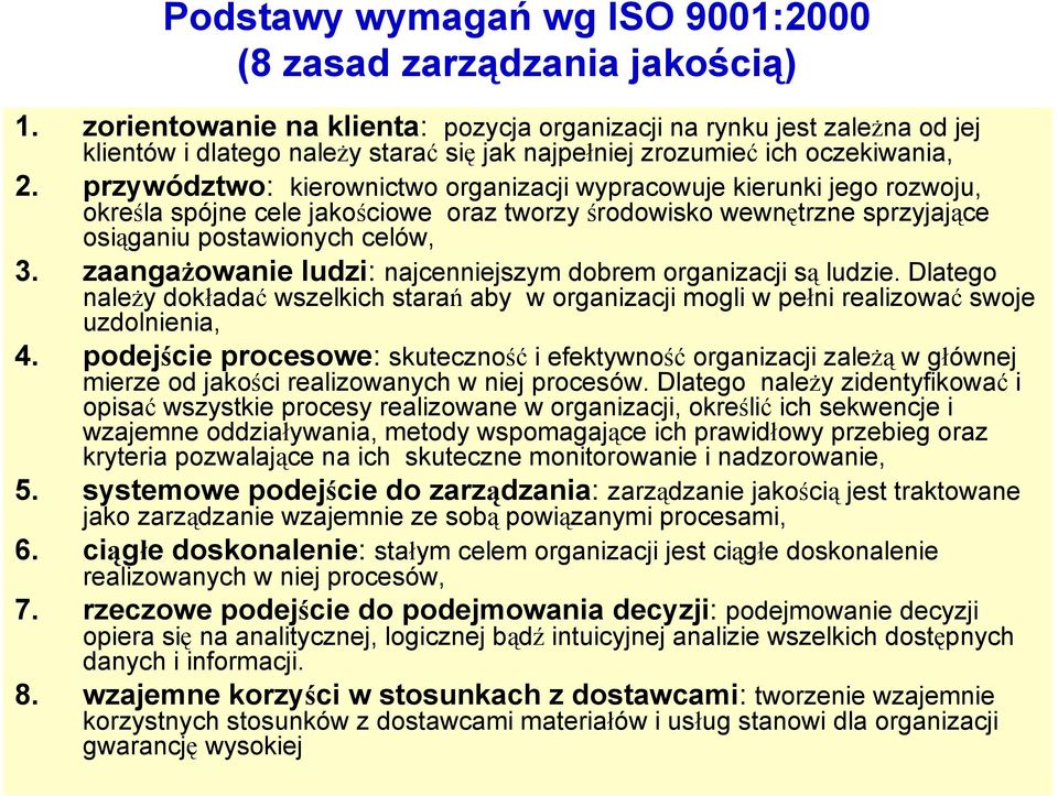 przywództwo: kierownictwo organizacji wypracowuje kierunki jego rozwoju, określa spójne cele jakościowe oraz tworzy środowisko wewnętrzne sprzyjające osiąganiu postawionych celów, 3.