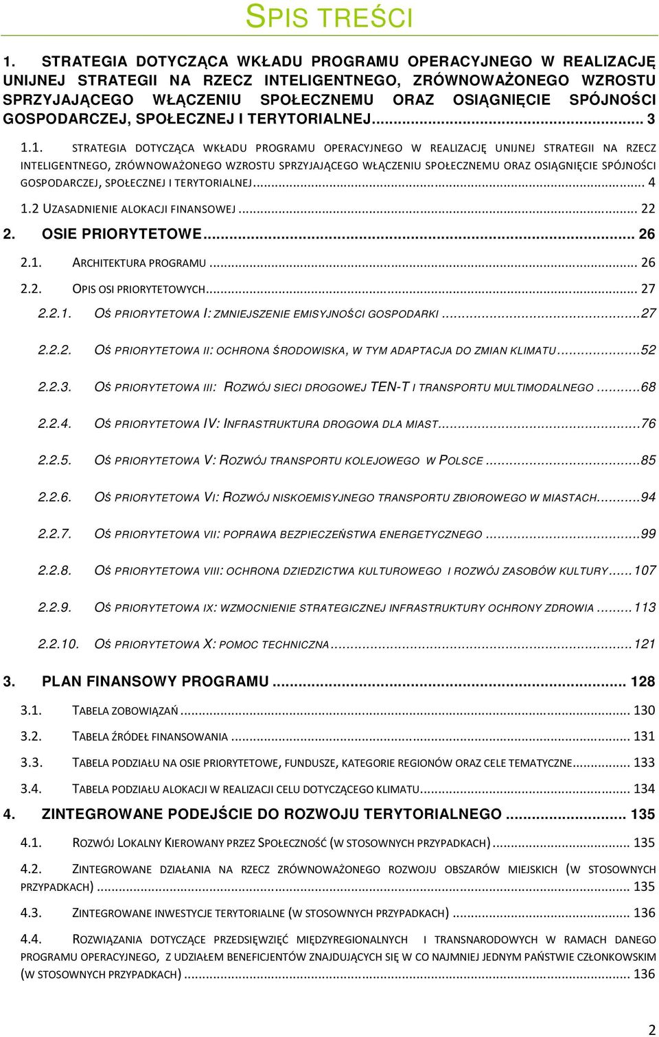 GOSPODARCZEJ, SPOŁECZNEJ I TERYTORIALNEJ... 3 1.1.  GOSPODARCZEJ, SPOŁECZNEJ I TERYTORIALNEJ... 4 1.2 UZASADNIENIE ALOKACJI FINANSOWEJ... 22 2. OSIE PRIORYTETOWE... 26 2.1. ARCHITEKTURA PROGRAMU.