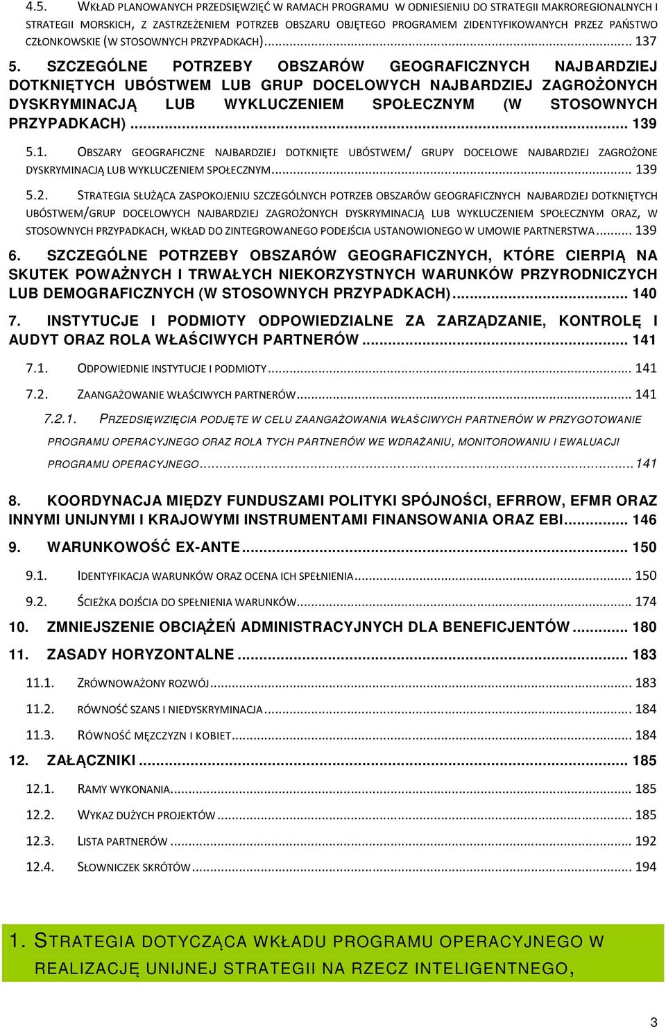 SZCZEGÓLNE POTRZEBY OBSZARÓW GEOGRAFICZNYCH NAJBARDZIEJ DOTKNIĘTYCH UBÓSTWEM LUB GRUP DOCELOWYCH NAJBARDZIEJ ZAGROŻONYCH DYSKRYMINACJĄ LUB WYKLUCZENIEM SPOŁECZNYM (W STOSOWNYCH PRZYPADKACH)... 139 5.