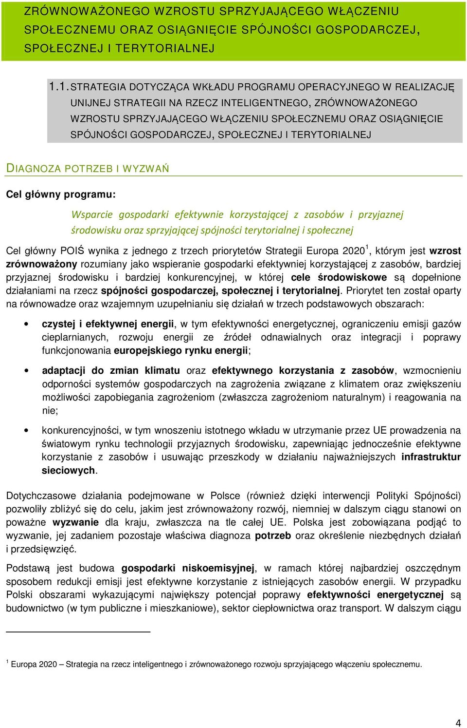 GOSPODARCZEJ, SPOŁECZNEJ I TERYTORIALNEJ DIAGNOZA POTRZEB I WYZWAŃ Cel główny programu: Wsparcie gospodarki efektywnie korzystającej z zasobów i przyjaznej środowisku oraz sprzyjającej spójności