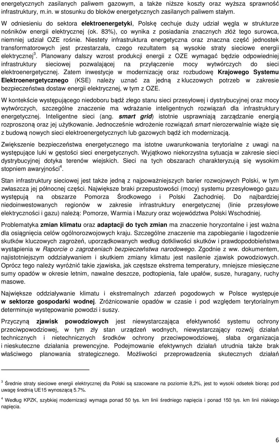 83%), co wynika z posiadania znacznych złóż tego surowca, niemniej udział OZE rośnie.