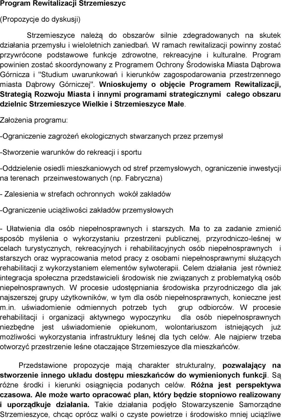 Program powinien zostać skoordynowany z Programem Ochrony Środowiska Miasta Dąbrowa Górnicza i "Studium uwarunkowań i kierunków zagospodarowania przestrzennego miasta Dąbrowy Górniczej".