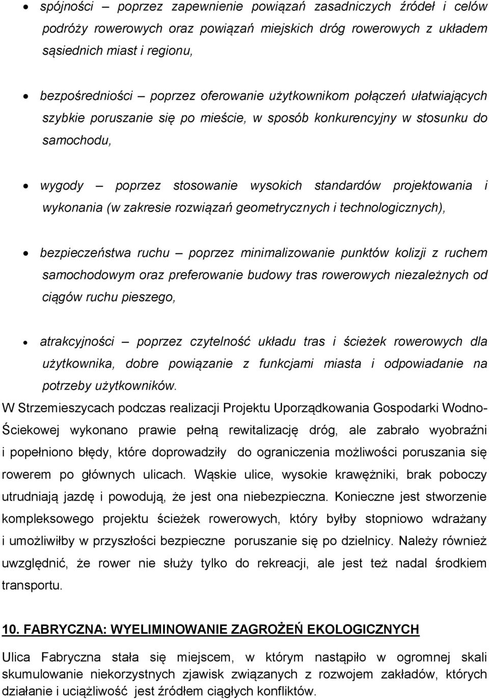 zakresie rozwiązań geometrycznych i technologicznych), bezpieczeństwa ruchu poprzez minimalizowanie punktów kolizji z ruchem samochodowym oraz preferowanie budowy tras rowerowych niezależnych od