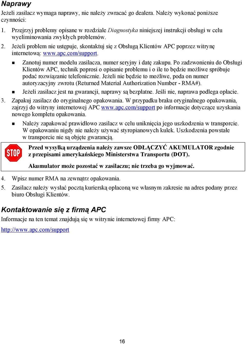 Jeżeli problem nie ustępuje, skontaktuj się z Obsługą Klientów APC poprzez witrynę internetową: www.apc.com/support. " Zanotuj numer modelu zasilacza, numer seryjny i datę zakupu.