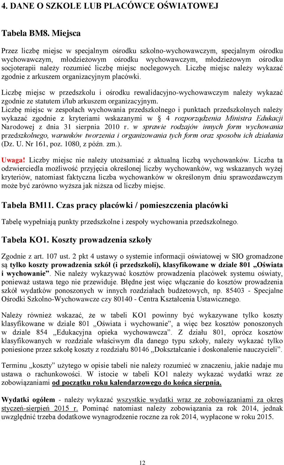 miejsc noclegowych. Liczbę miejsc należy wykazać zgodnie z arkuszem organizacyjnym placówki.