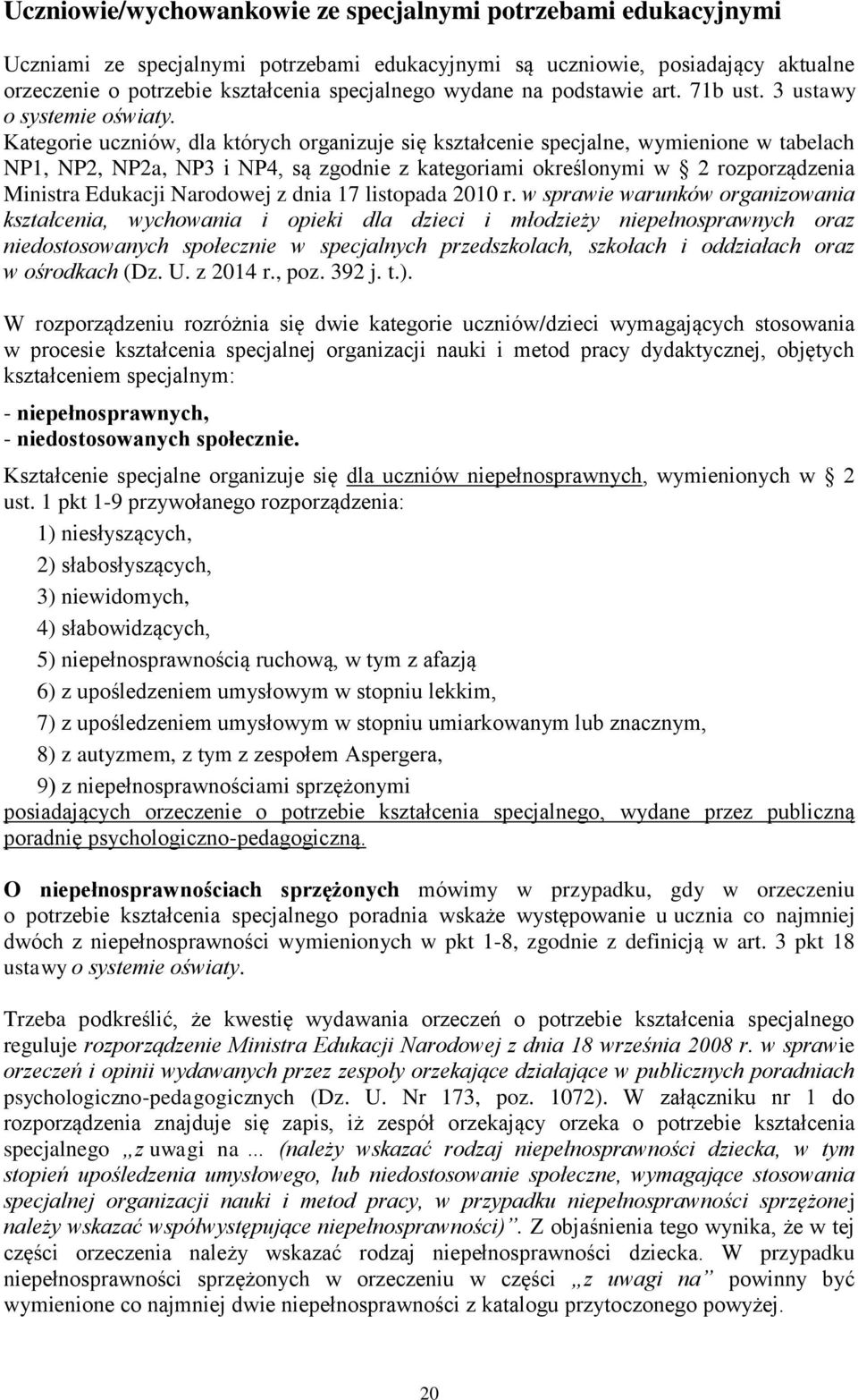 Kategorie uczniów, dla których organizuje się kształcenie specjalne, wymienione w tabelach NP1, NP2, NP2a, NP3 i NP4, są zgodnie z kategoriami określonymi w 2 rozporządzenia Ministra Edukacji
