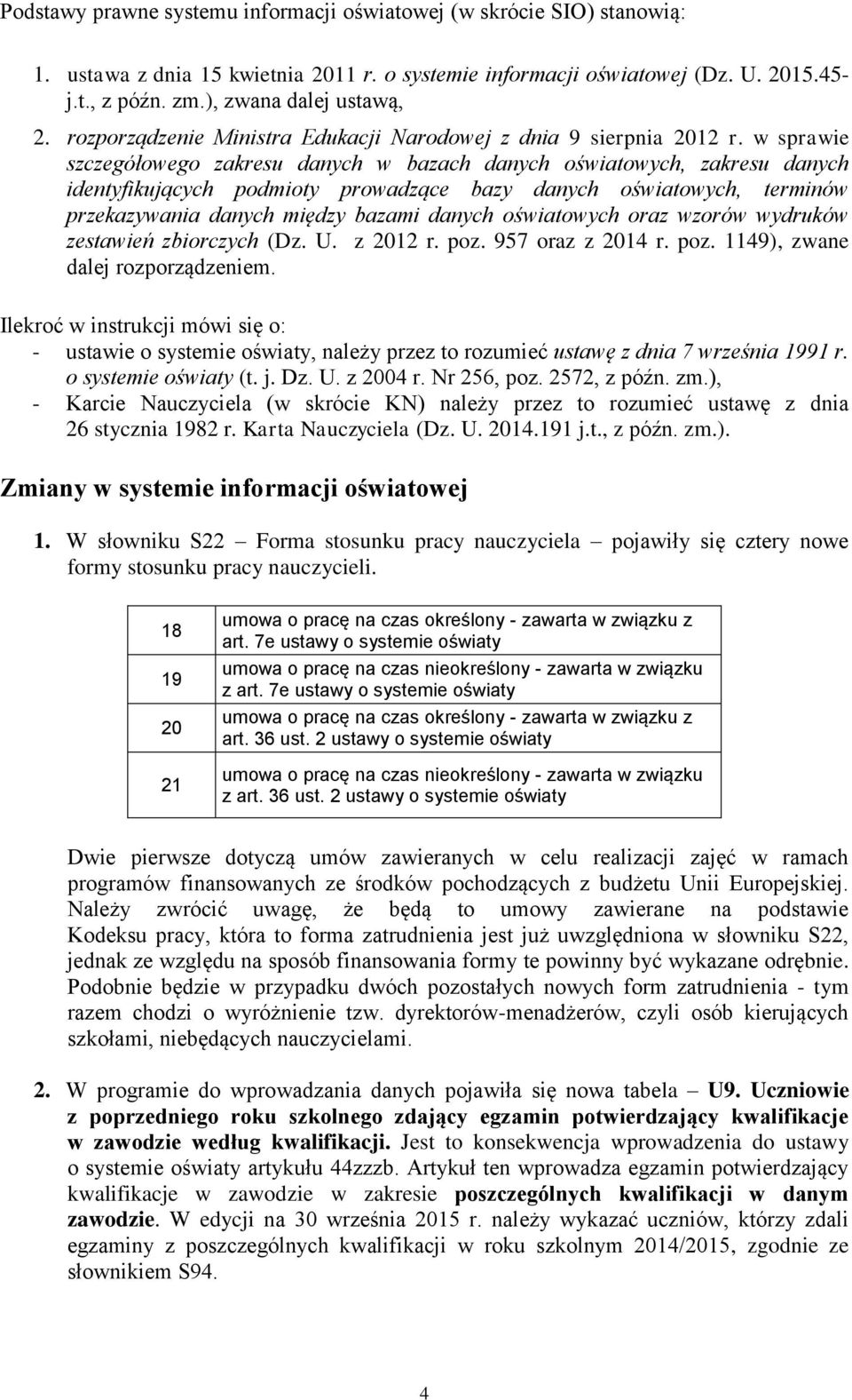 w sprawie szczegółowego zakresu danych w bazach danych oświatowych, zakresu danych identyfikujących podmioty prowadzące bazy danych oświatowych, terminów przekazywania danych między bazami danych