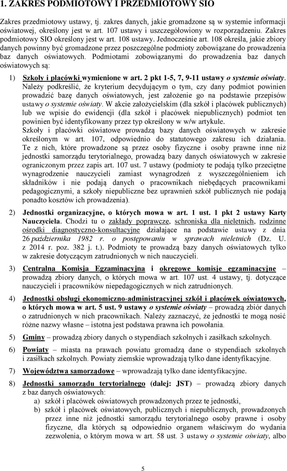 108 określa, jakie zbiory danych powinny być gromadzone przez poszczególne podmioty zobowiązane do prowadzenia baz danych oświatowych.