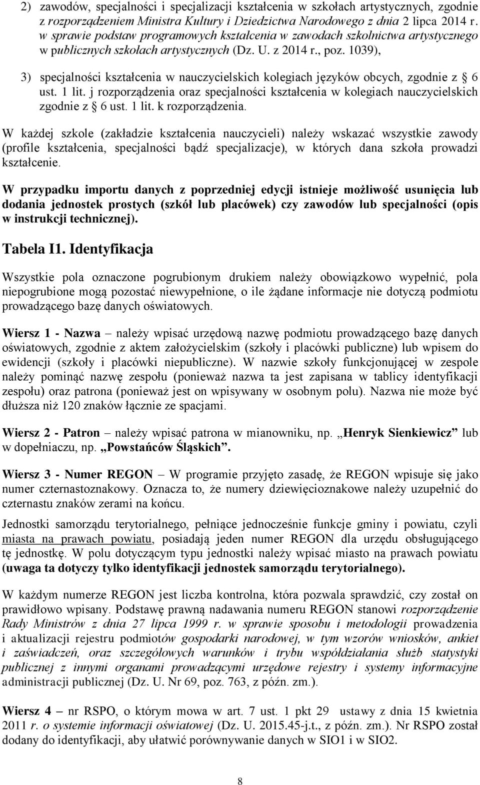 1039), 3) specjalności kształcenia w nauczycielskich kolegiach języków obcych, zgodnie z 6 ust. 1 lit. j rozporządzenia oraz specjalności kształcenia w kolegiach nauczycielskich zgodnie z 6 ust.