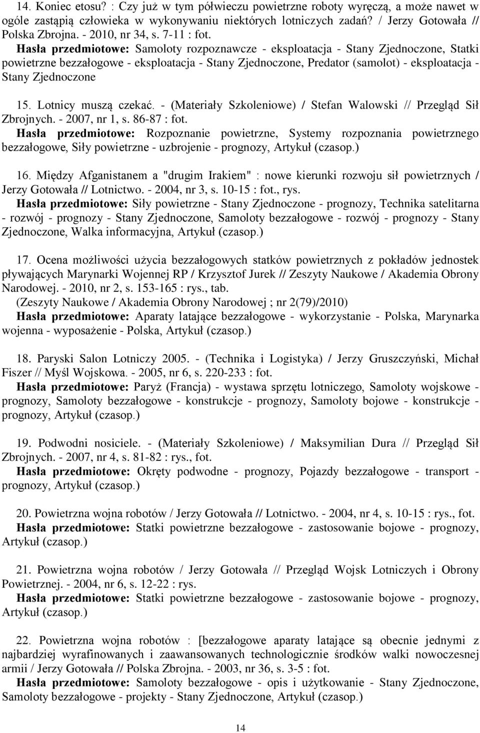 Hasła przedmiotowe: Samoloty rozpoznawcze - eksploatacja - Stany Zjednoczone, Statki powietrzne bezzałogowe - eksploatacja - Stany Zjednoczone, Predator (samolot) - eksploatacja - Stany Zjednoczone