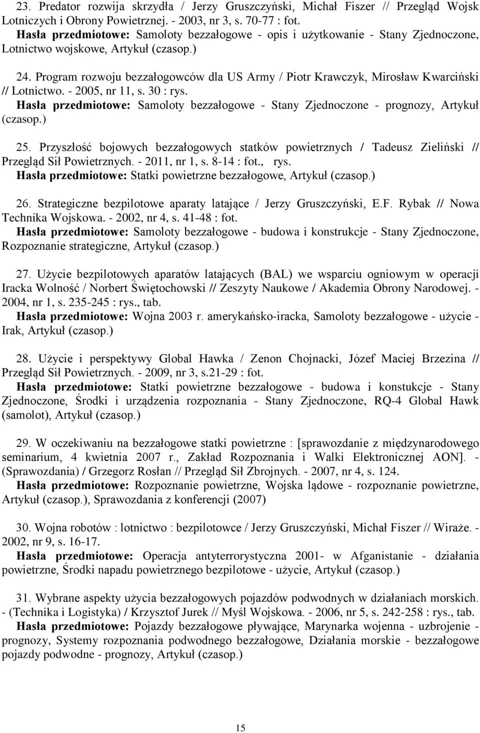 Program rozwoju bezzałogowców dla US Army / Piotr Krawczyk, Mirosław Kwarciński // Lotnictwo. - 2005, nr 11, s. 30 : rys.