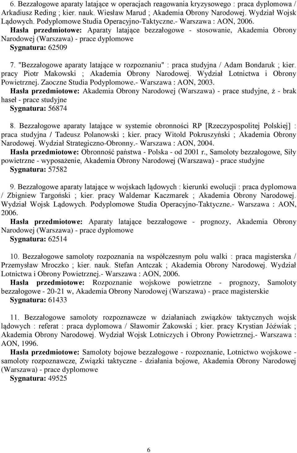 Hasła przedmiotowe: Aparaty latające bezzałogowe - stosowanie, Akademia Obrony Narodowej (Warszawa) - prace dyplomowe Sygnatura: 62509 7.