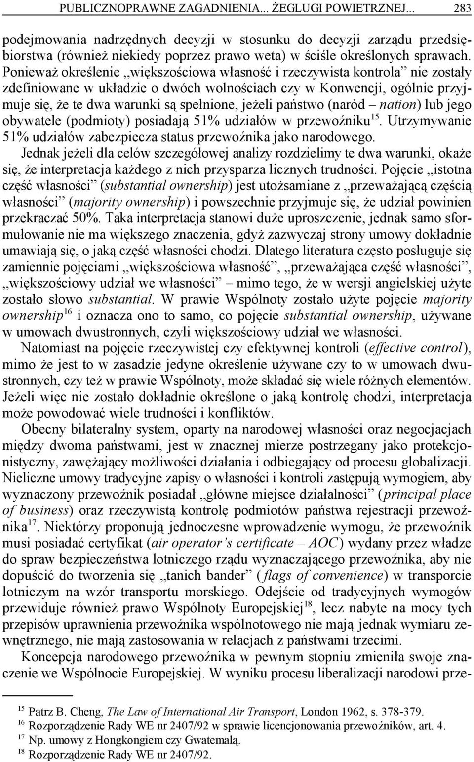 Ponieważ określenie większościowa własność i rzeczywista kontrola nie zostały zdefiniowane w układzie o dwóch wolnościach czy w Konwencji, ogólnie przyjmuje się, że te dwa warunki są spełnione,