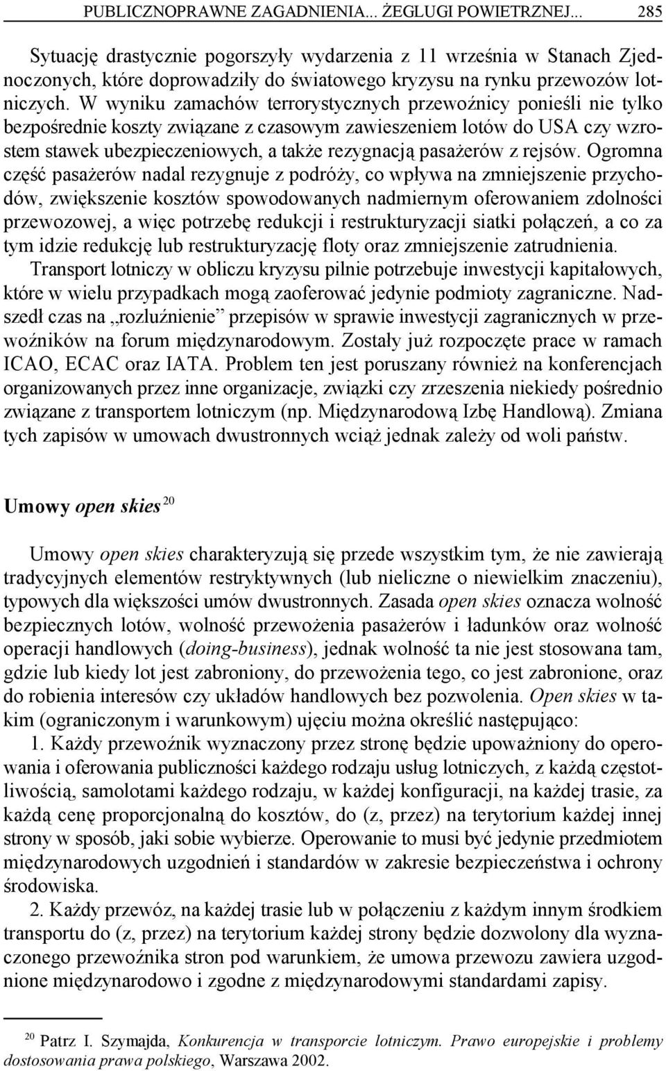 W wyniku zamachów terrorystycznych przewoźnicy ponieśli nie tylko bezpośrednie koszty związane z czasowym zawieszeniem lotów do USA czy wzrostem stawek ubezpieczeniowych, a także rezygnacją pasażerów