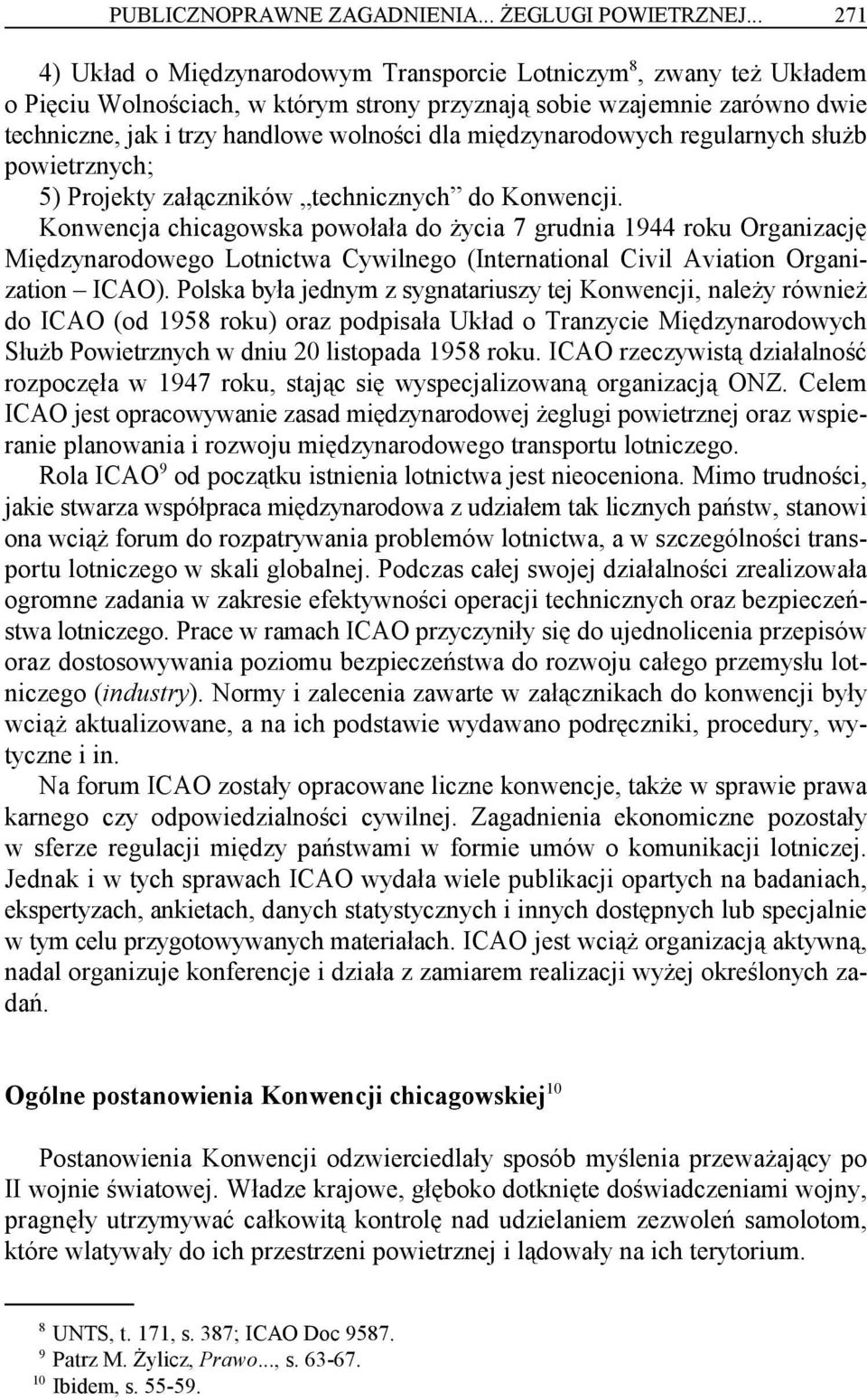 międzynarodowych regularnych służb powietrznych; 5) Projekty załączników technicznych do Konwencji.