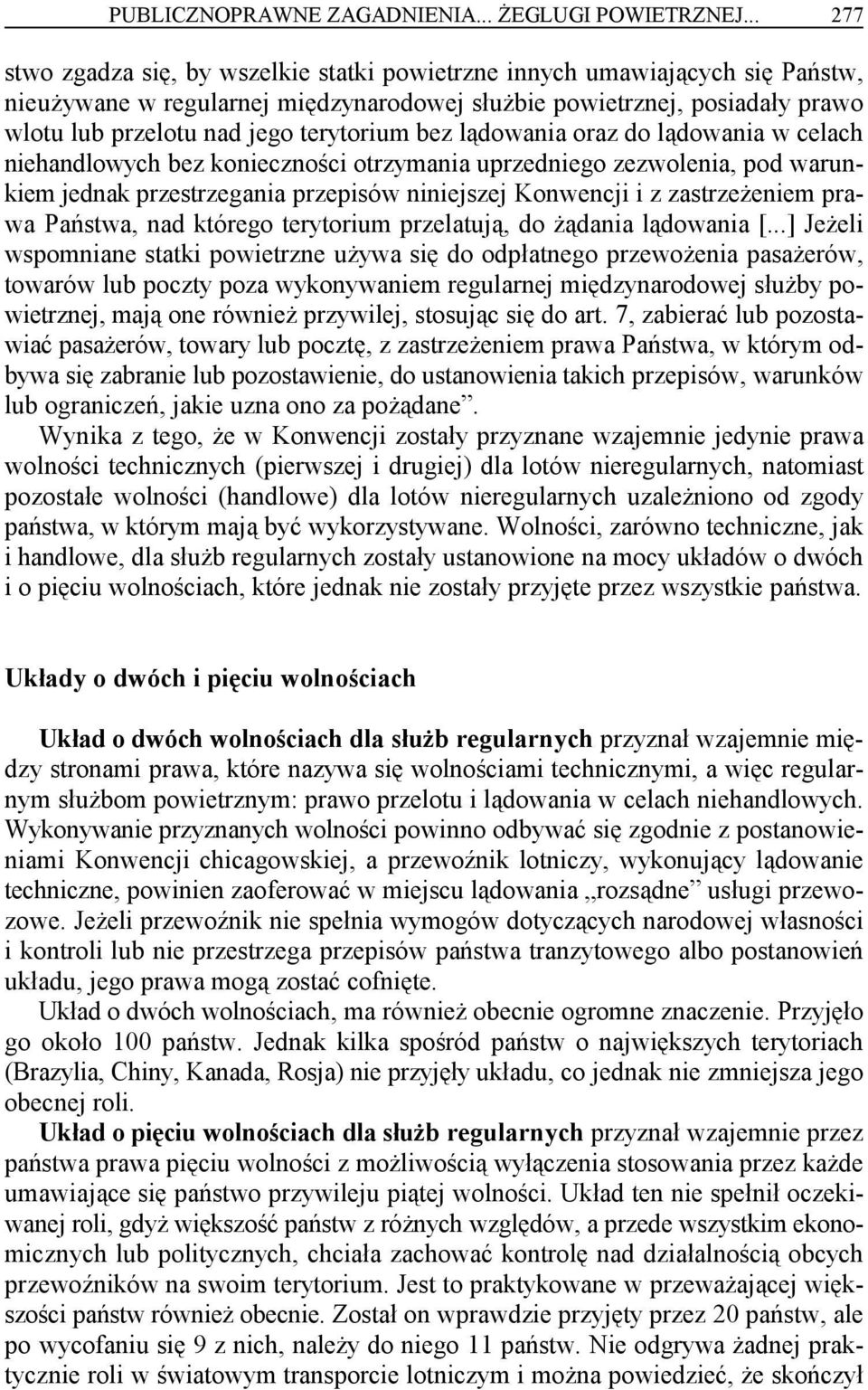 terytorium bez lądowania oraz do lądowania w celach niehandlowych bez konieczności otrzymania uprzedniego zezwolenia, pod warunkiem jednak przestrzegania przepisów niniejszej Konwencji i z