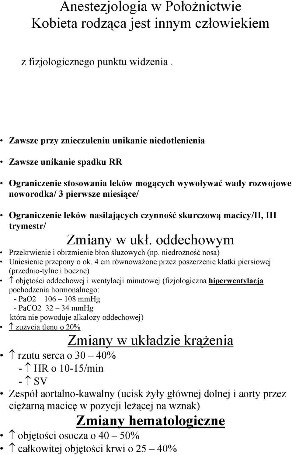 nasilających czynność skurczową macicy/ii, III trymestr/ Zmiany w ukł. oddechowym Przekrwienie i obrzmienie błon śluzowych (np. niedrożność nosa) Uniesienie przepony o ok.