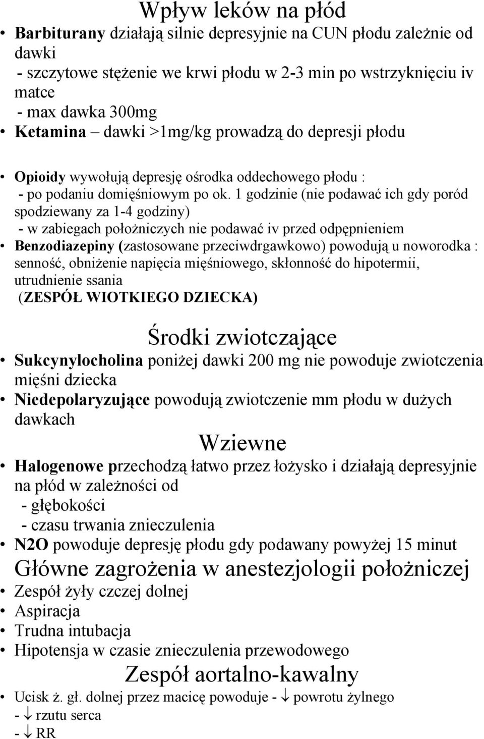 1 godzinie (nie podawać ich gdy poród spodziewany za 1-4 godziny) - w zabiegach położniczych nie podawać iv przed odpępnieniem Benzodiazepiny (zastosowane przeciwdrgawkowo) powodują u noworodka :