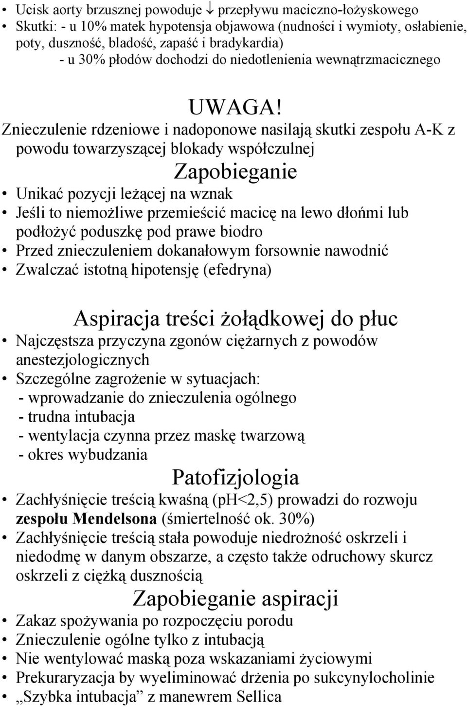 Znieczulenie rdzeniowe i nadoponowe nasilają skutki zespołu A-K z powodu towarzyszącej blokady współczulnej Zapobieganie Unikać pozycji leżącej na wznak Jeśli to niemożliwe przemieścić macicę na lewo