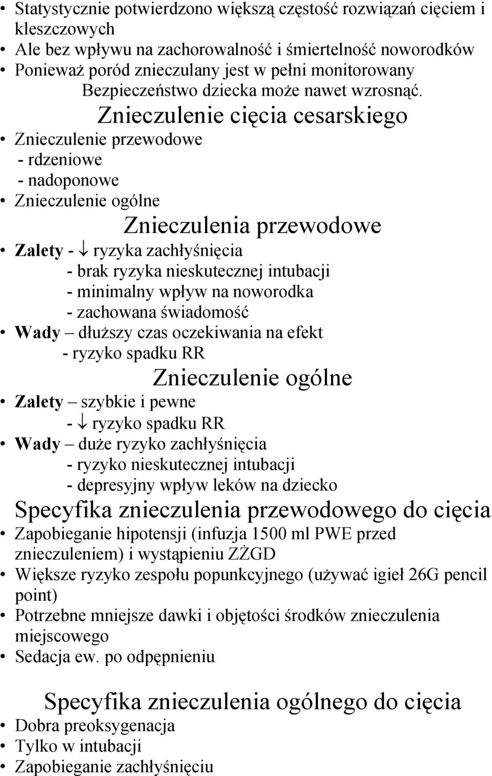 Znieczulenie cięcia cesarskiego Znieczulenie przewodowe - rdzeniowe - nadoponowe Znieczulenie ogólne Znieczulenia przewodowe Zalety - ryzyka zachłyśnięcia - brak ryzyka nieskutecznej intubacji -