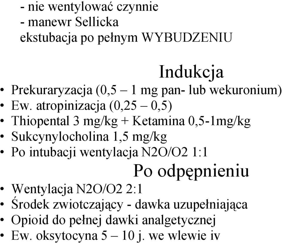 atropinizacja (0,25 0,5) Thiopental 3 mg/kg + Ketamina 0,5-1mg/kg Sukcynylocholina 1,5 mg/kg Po