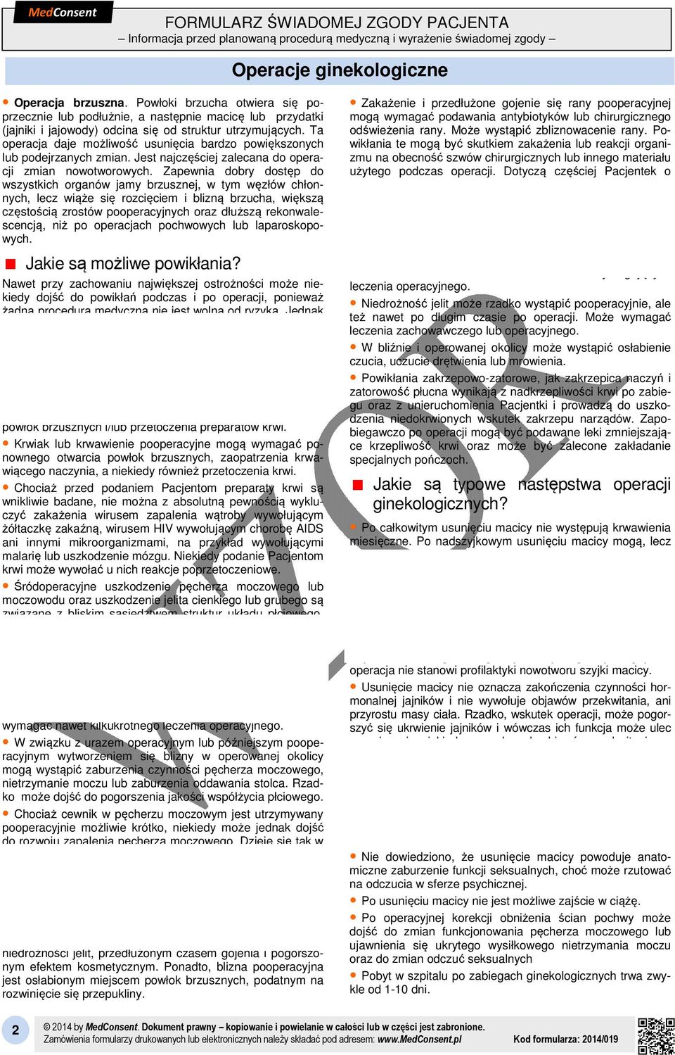 Zapewnia dobry dostęp do wszystkich organów jamy brzusznej, w tym węzłów chłonnych, lecz wiąże się rozcięciem i blizną brzucha, większą częstością zrostów pooperacyjnych oraz dłuższą