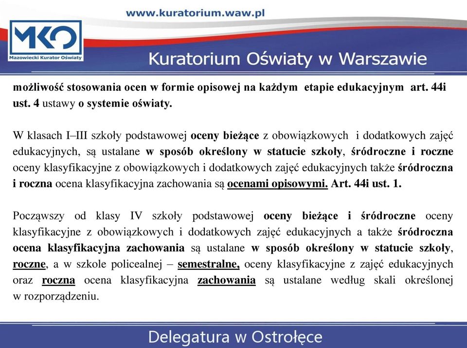 obowiązkowych i dodatkowych zajęć edukacyjnych także śródroczna i roczna ocena klasyfikacyjna zachowania są ocenami opisowymi. Art. 44i ust. 1.