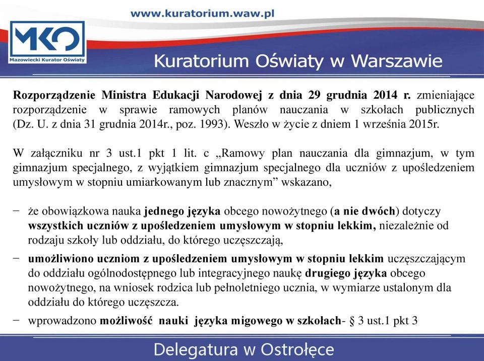 c Ramowy plan nauczania dla gimnazjum, w tym gimnazjum specjalnego, z wyjątkiem gimnazjum specjalnego dla uczniów z upośledzeniem umysłowym w stopniu umiarkowanym lub znacznym wskazano, że