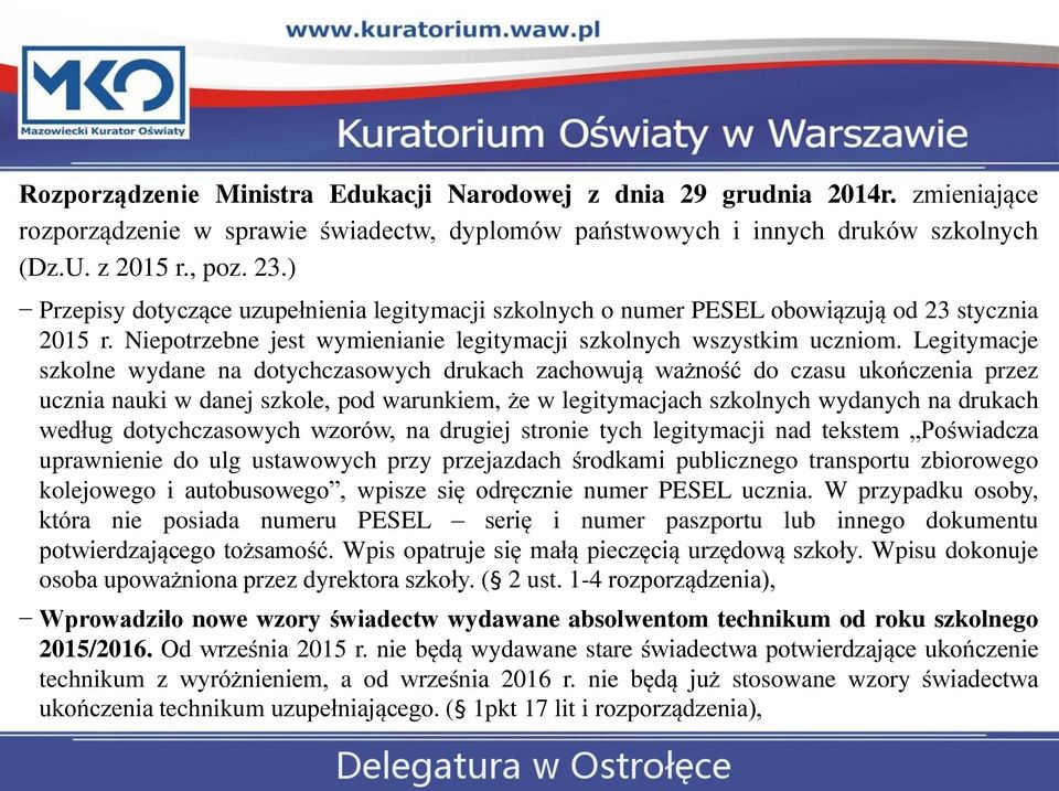 Legitymacje szkolne wydane na dotychczasowych drukach zachowują ważność do czasu ukończenia przez ucznia nauki w danej szkole, pod warunkiem, że w legitymacjach szkolnych wydanych na drukach według