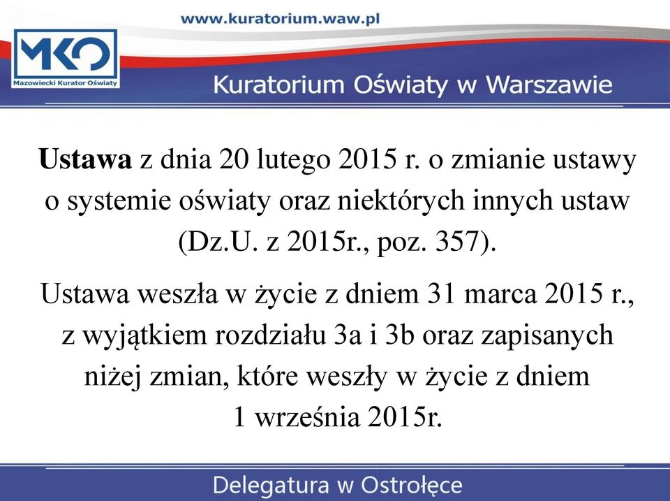 U. z 2015r., poz. 357). Ustawa weszła w życie z dniem 31 marca 2015 r.