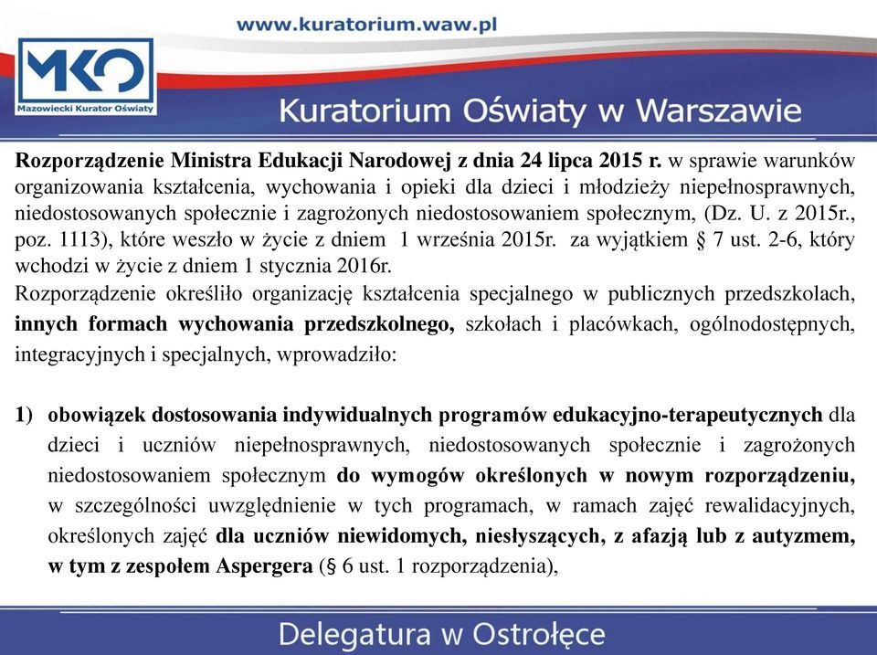 , poz. 1113), które weszło w życie z dniem 1 września 2015r. za wyjątkiem 7 ust. 2-6, który wchodzi w życie z dniem 1 stycznia 2016r.