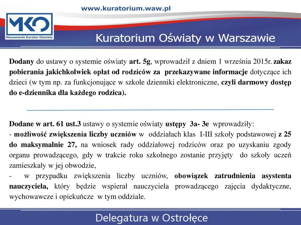 3 ustawy o systemie oświaty ustępy 3a- 3e wprowadziły: - możliwość zwiększenia liczby uczniów w oddziałach klas I-III szkoły podstawowej z 25 do maksymalnie 27, na wniosek rady oddziałowej rodziców