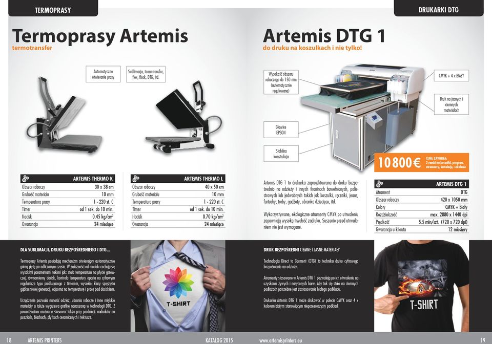 program, atramenty, instalację, szkolenie ARTEMIS THERMO K Obszar roboczy 30 x 38 cm Grubość materiału 10 mm Temperatura pracy 1-220 st. C Timer od 1 sek. do 10 min. Nacisk 0.