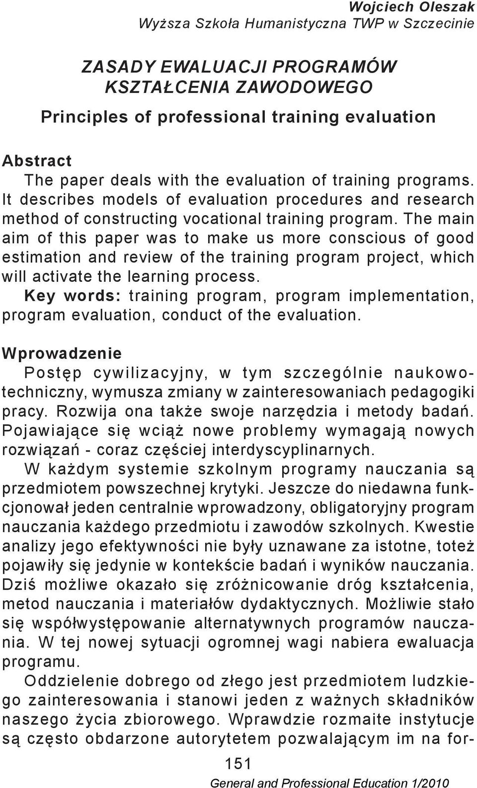 The main aim of this paper was to make us more conscious of good estimation and review of the training program project, which will activate the learning process.