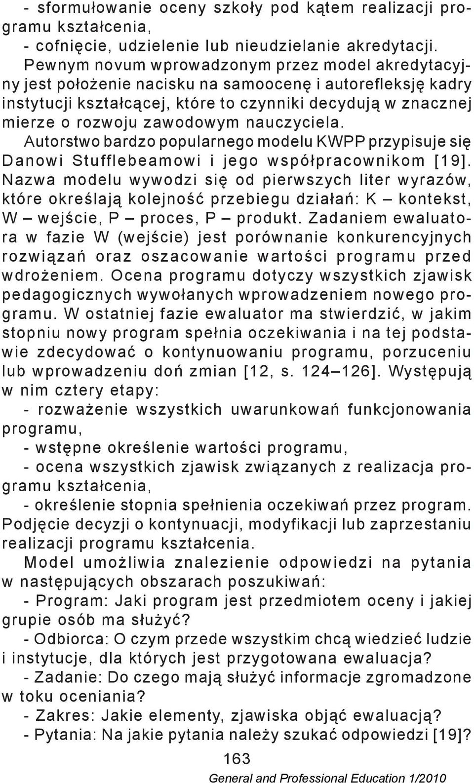 nauczyciela. Autorstwo bardzo popularnego modelu KWPP przypisuje się Danowi Stufflebeamowi i jego współ pracownikom [19].