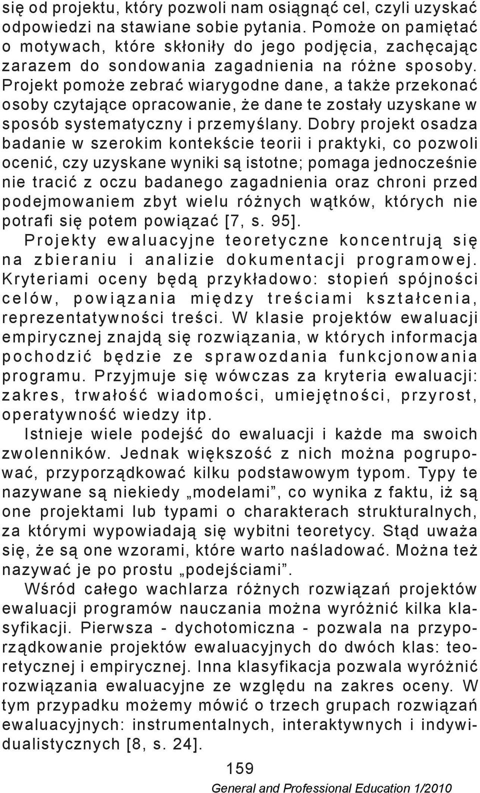 Projekt pomoże zebrać wiarygodne dane, a także przekonać osoby czytające opracowanie, że dane te zostały uzyskane w sposób systematyczny i przemyślany.